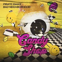 Pirate Snake, Bad Neighborhood - Candy Shop