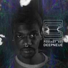 Deepneue - Spazio Magnetico Podcast [032]