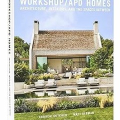 $PDF$/READ⚡ Workshop/APD Homes: Architecture, Interiors, and the Spaces Between