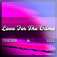 Love For The Game Ft. 1L1L