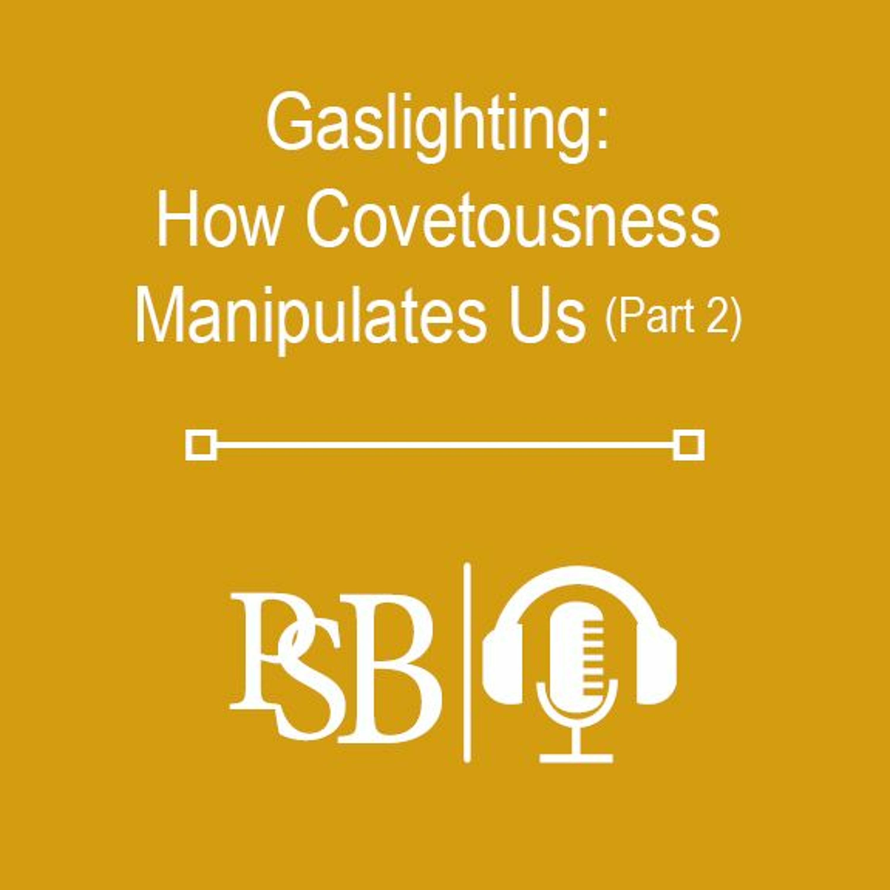 234 | Gaslighting: How Covetousness Manipulates Us: part 2 of 2 (with Cole Branch) episode artwork