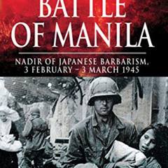 [ACCESS] EPUB 🗸 Battle of Manila: Nadir of Japanese Barbarism, 3 February–3 March 19