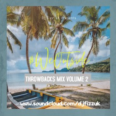 #WeOutside - Throwbacks Mix Volume 2 - Mixed by @DjFizzUK