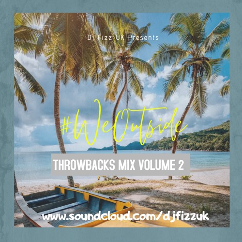 #WeOutside - Throwbacks Mix Volume 2 - Mixed by @DjFizzUK