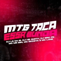 MTG - TACA ESSA BUNDA { DJ LS do IB, DJ HB SMITH, DJ ERIC FB, } { MCs: MR BIM, RKOSTA & LONE }