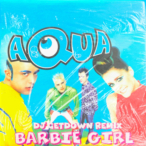 Stream Acqua Barbie Girl (Dj Getdown Remix) by DJ GETDOWN Listen
