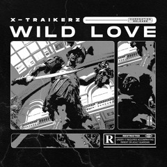 X - Traikerz - Wild Love [HN Release]