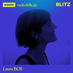 Radio 80000 x Blitz Take Over — Laura BCR [13.02.21]