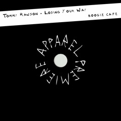 APPAREL PREMIERE: Tommy Rawson - Losing Your Way [Boogie Cafe]