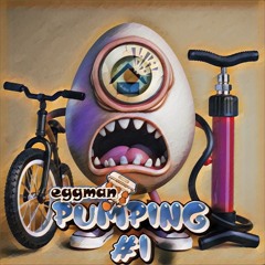 EGGMAN PUMPING #1
