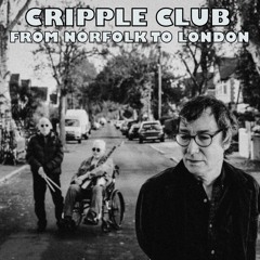 FROM NORFOLK TO LONDON  - CRIPPLE CLUB  (Video)