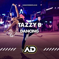 TazzyB - Dancing  - (Out Now on Acceleration digital) Hit the Buy