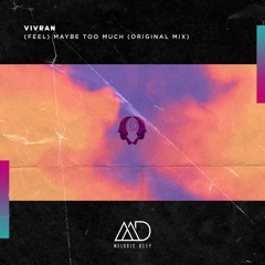 FREE DOWNLOAD: Vivran - (Feel) Maybe Too Much (Original Mix) [Melodic Deep]