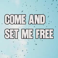 Come and Set Me Free