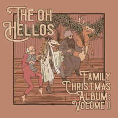The Oh Hellos' Family Christmas Album: Volume II