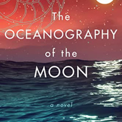 [FREE] KINDLE 📄 The Oceanography of the Moon: A Novel by  Glendy Vanderah [EBOOK EPU