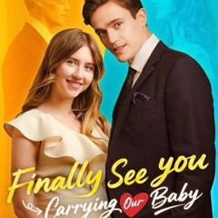 WATCH~ Finally See You Carrying Our Baby (2025) FullMovie ONLINE ENGLISH