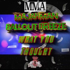 What You Thought - MajahMann ft Ballout Breeze