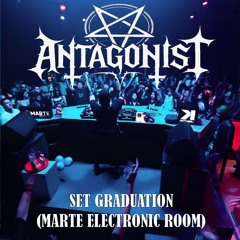 ANTAGONIST - Set Graduation (Marte Electronic Room)
