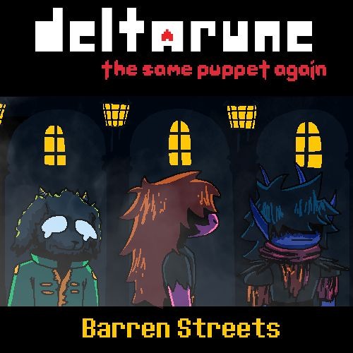 [Deltarune: The Same Puppet, Again] Barren Streets