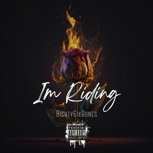 Im Riding - 8ighty6ixBones