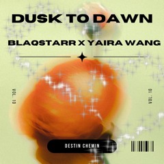 DUSK TO DAWN -BLAQSTARR X YAIRA WANG