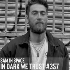 Sam In Space - IN DARK WE TRUST #357