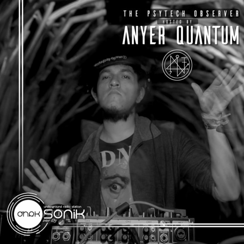 [DHRK SONIK RADIO] - PODCAST 04 THE PSYTECH OBSERVER - ANYER QUANTUM
