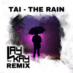 TAI - The Rain (DJ LAYKAY Remix)