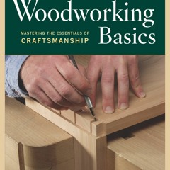 eBook❤️PDF⚡️ Woodworking Basics - Mastering the Essentials of Craftsmanship - An Integrated
