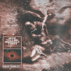 KEEP TELLING YOURSELF THAT!