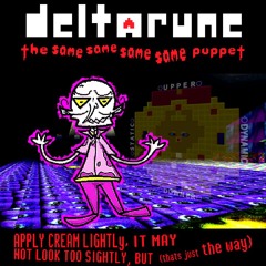 APPLY CREAM NIGHTLy, IT MAY NOT LOOK TOO SIGHTLY, BUT - [Deltarune: 4XSame Puppet]