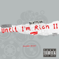 SLATTLEE - Until I’m Rich 2
