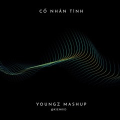 Cố Nhân Tình x Youngz Mashup