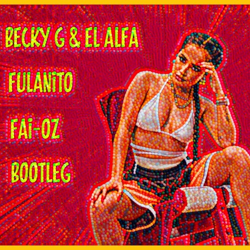 Becky G Ft El Alfa - Fulanito (FAI - OZ BOOTLEG)