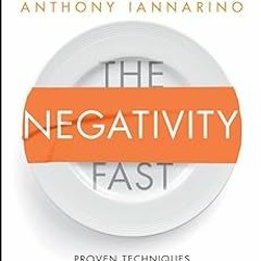 The Negativity Fast: Proven Techniques to Increase Positivity, Reduce Fear, and Boost Success B