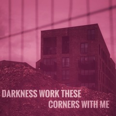 Darkness Work Those Corners With Me (demo)