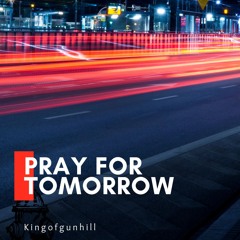 KINGOFGUNHILL - Pray for tomorrow