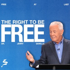 The Right to Be Free | Free at Last, Dr. Jerry Savelle