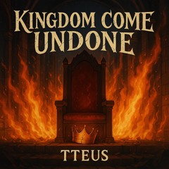 Kingdom Come Undone