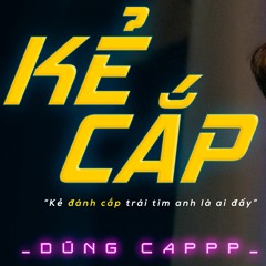 Kẻ Cắp - DŨNG CAPPP | Official Audio