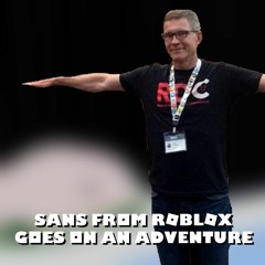 Sans from Roblox Goes on an Adventure OST 15: david baszucki.