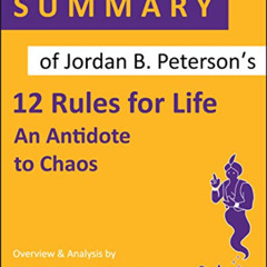 [Get] KINDLE 📙 Summary of Jordan B. Peterson’s 12 Rules for Life: An Antidote to Cha