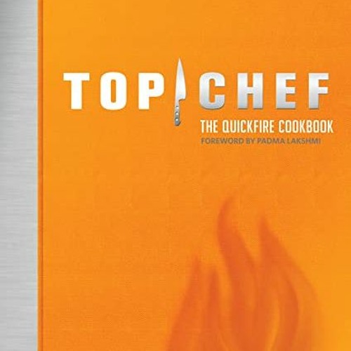 ❤️ Read Top Chef: The Quickfire Cookbook by  Bravo Media,Padma Lakshmi,Padma Lakshmi
