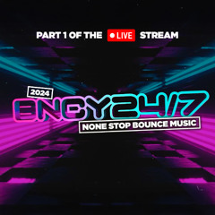 BNCY 24/7 (2024) | 24 Hours Of Bounce/Donk Mixes | Part 1