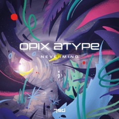 Atype & OPIX - Nevermind