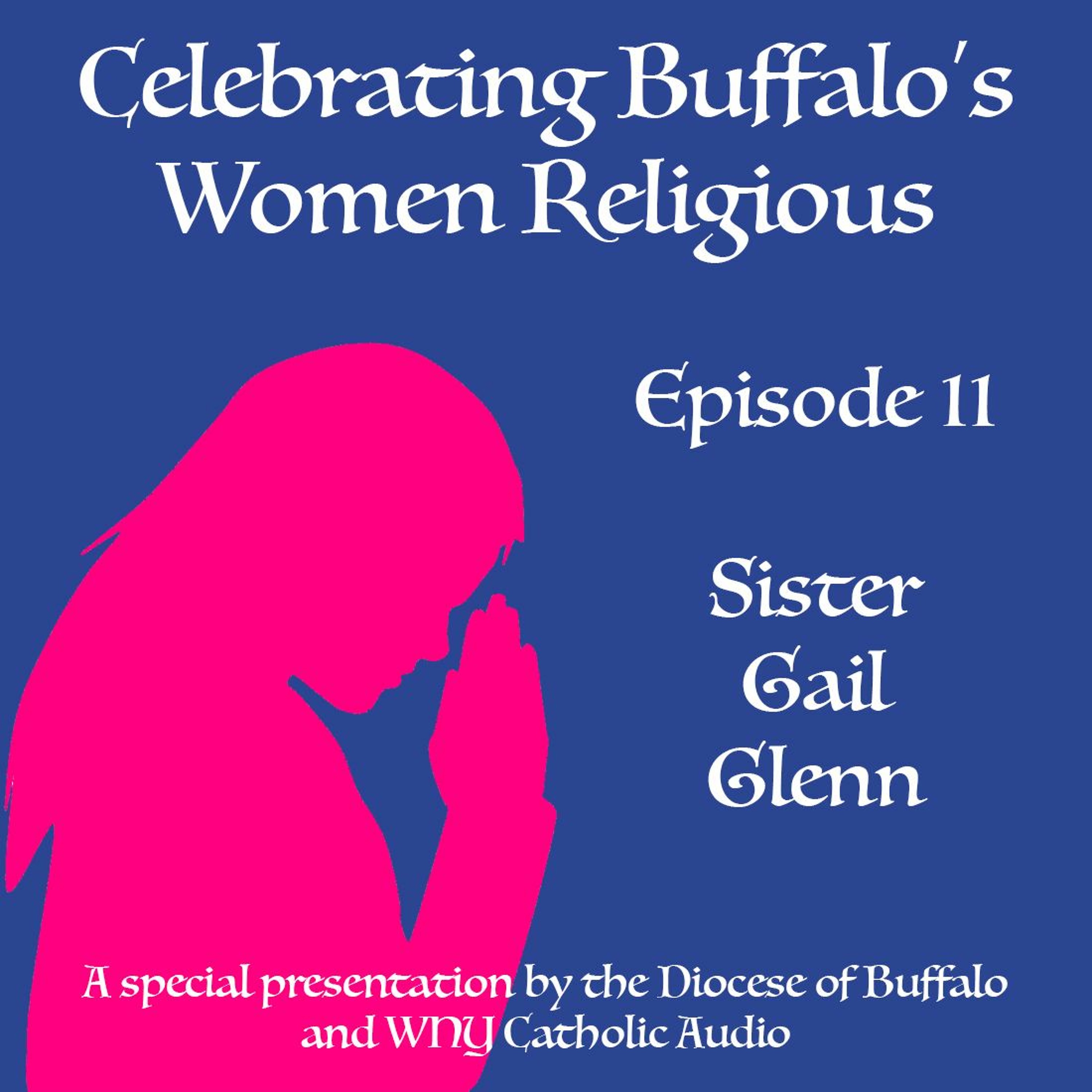 Celebrating Buffalo's Women Religious - Ep 11 - Sr. Gail Glenn episode artwork