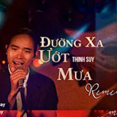 Đường Xa Ướt Mưa Remake - Thịnh Suy