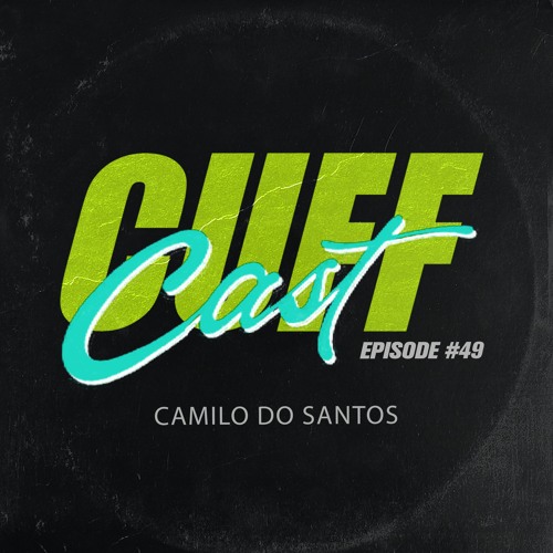 CUFF Cast 049 - Camilo Do Santos