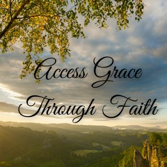 We Have Access To Grace Through Faith